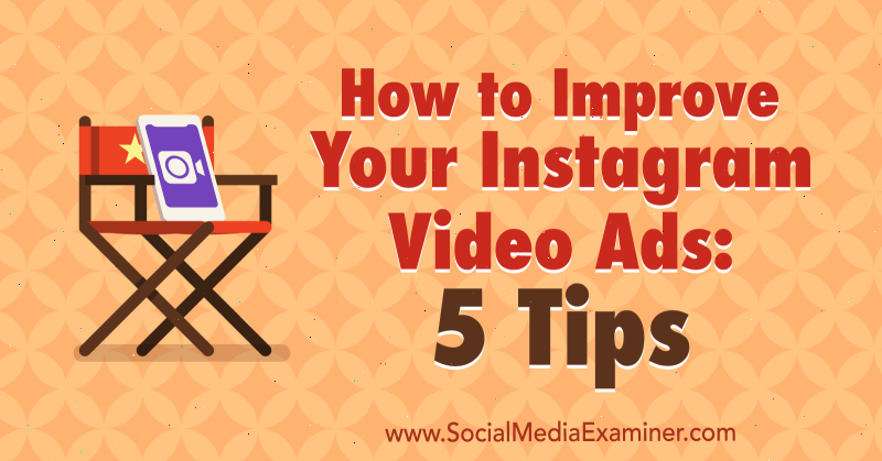 Instagram Video Reklamlar Nasıl Geliştirilir: Sosyal Medya İnceleyici Mitt Ray tarafından 5 İpuçları.