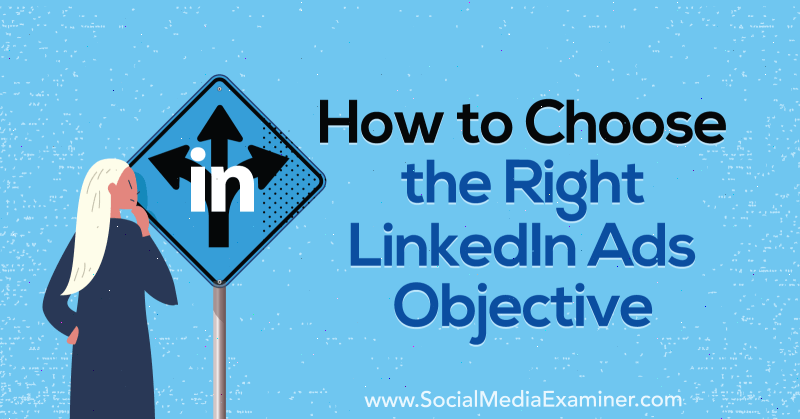 Sosyal Medya İnceleyici AJ AJ tarafından Doğru LinkedIn Reklamları Hedef Nasıl Seçilir.